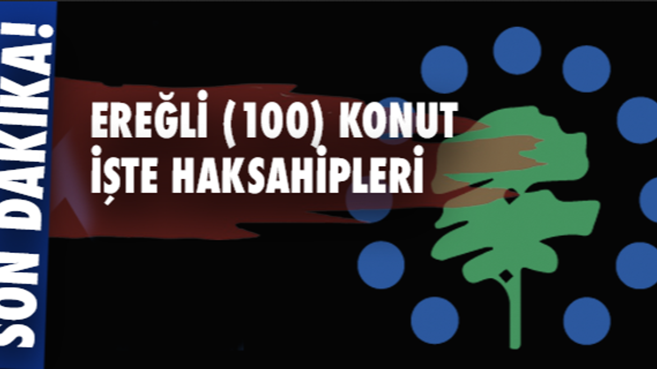 Ereğli TOKİ: İşte hak sahipleri isim listesi!