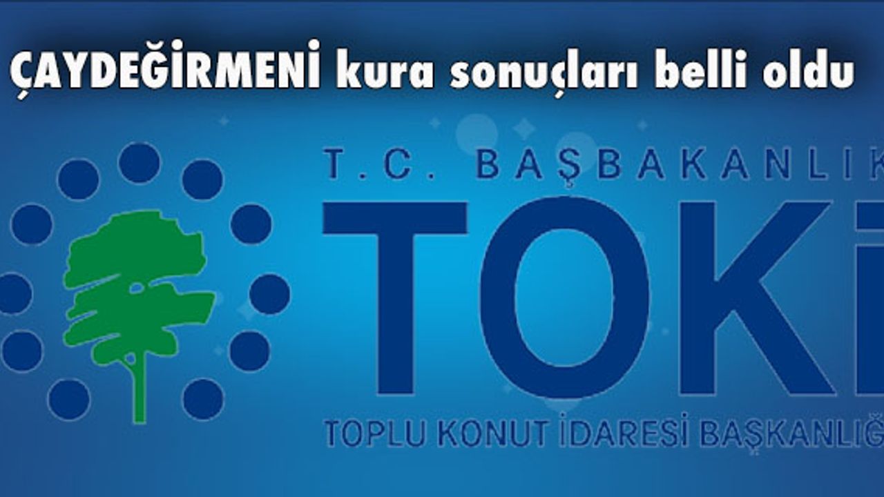 TOKİ ÇAYDEĞİRMENİ konutları kura ve daire fiyatları belli oldu
