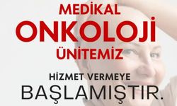 Medikal Onkoloji Ünitesi hasta kabulüne başladı