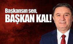 Başkansın sen, Başkan kal!...