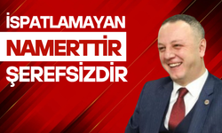 'İspatlamayan namerttir, şerefsizdir'