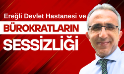 Ereğli Devlet Hastanesi ve bürokratların sessizliği