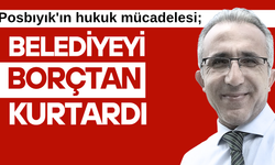 Posbıyık’ın hukuk mücadelesi, belediyeyi borçtan kurtardı