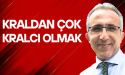 Kraldan çok kralcı olmak...