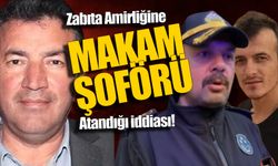 Zabıta Amirliği'ne Makam Şoförü atandı iddiası...