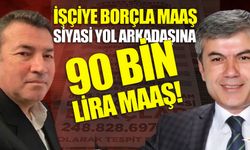 İşçiye borçla maaş, Başkan Yardımcısına 90 Bin lira!