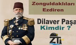 Zonguldaklıları ezdiren Dilaver Paşa kimdir?