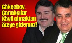 "Gökçebey, Çanakçılar Köyü olmaktan öteye gidemez"