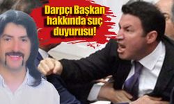 'DARPÇI' Belediye Başkanı hakkında suç duyurusu!