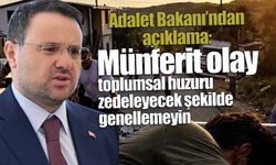 Adalet Bakanı'ndan açıklama: Münferit olayı toplumsal huzuru zedeleyecek şekilde genellemeyin