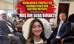 Avukat kızını BEUN’e aldıran Gebeş,  Özölçer’e methiye düzdü...