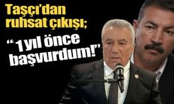 Ruhsat krizi büyüyor: Taşçı’dan bomba yanıt “1 yıl önce başvurdum!”
