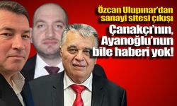 Ulupınar’dan sanayi sitesi çıkışı: Çanakçı’nın, Ayanoğlu’nun bile haberi yok!