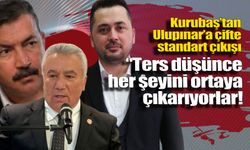Kurubaş’tan Ulupınar’a çifte standart çıkışı: “Ters düşünce her şeyini ortaya çıkarıyorlar”
