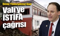 Yavuzyılmaz’dan Vali Hacıbektaşoğlu’na istifa çağrısı