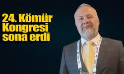 24. Kömür Kongresi sona erdi: Sonuçlar karar alıcılara iletilecek