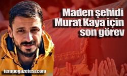 Maden şehidi Murat Kaya için son görev