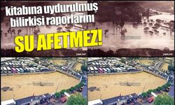 Kitabına uydurulmuş bilirkişi raporlarını SU AFFETMEZ!