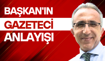 Başkan'ın gazeteci anlayışı