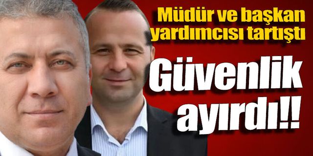 Belediyede ortalık karıştı: Müdür ve başkan yardımcısını güvenlik ayırdı!
