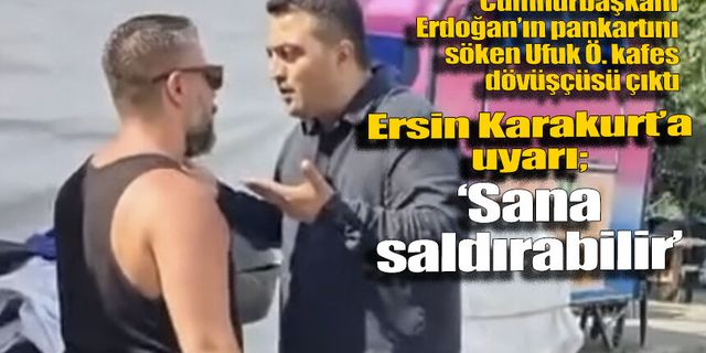 Pankartı sökeni engelleyen Ersin Karakurt’a tehdit gibi uyarı: “Sana saldırabilir”