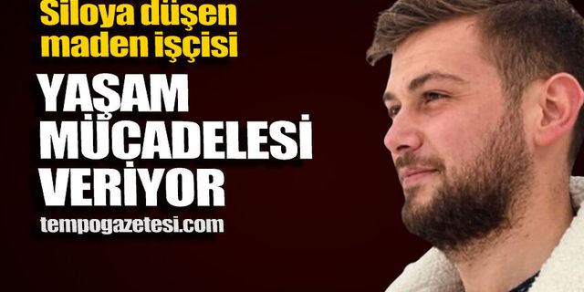 Siloya düşen maden işçisi yaşam destek ünitesine bağlandı