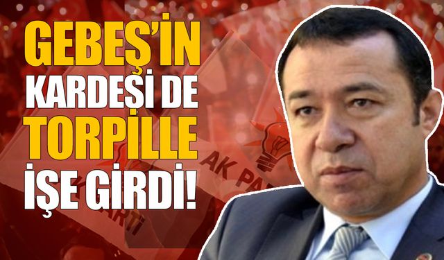 Torpilin partisi yok; Gebeş'in kardeşi de torpille işe girdi