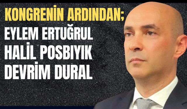 Kongrenin ardından; Ertuğrul-Posbıyık-Dural