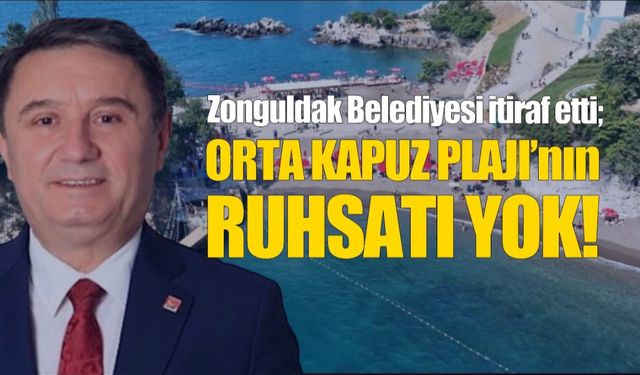 Zonguldak Belediyesi itiraf etti;  'Orta Kapuz Plajın'nın ruhsatı yok'