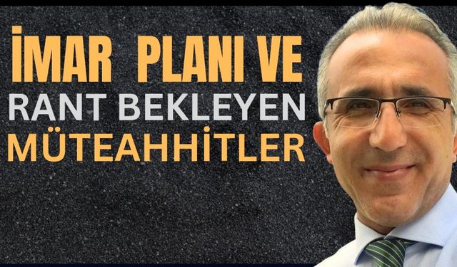 Revizyon İmar Planı ve pusuda rant bekleyen müteahhitler