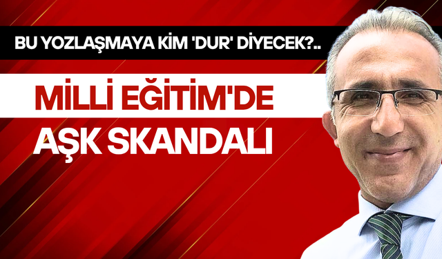 Milli Eğitim'de aşk skandalı