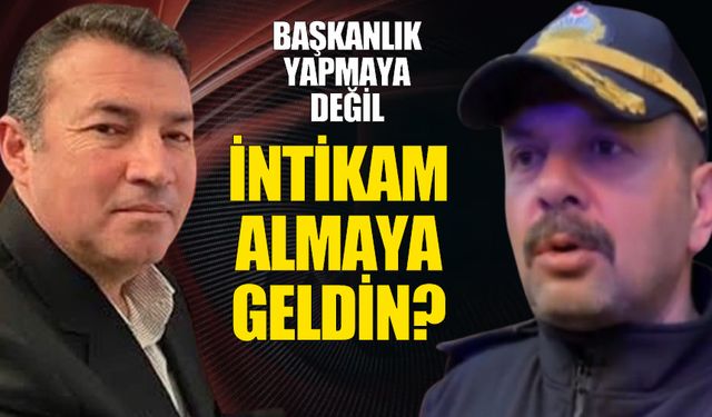 'Başkanlık yapmaya değil, intikam almaya geldin'