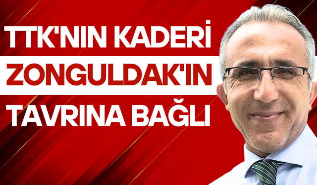TTK'nın kaderi Zonguldak'ın tavrına bağlı