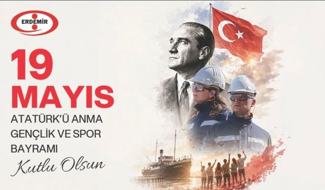 ERDEMİR'den 19 Mayıs Atatürk'ü Anma Gençlik ve Spor Bayramı mesajı