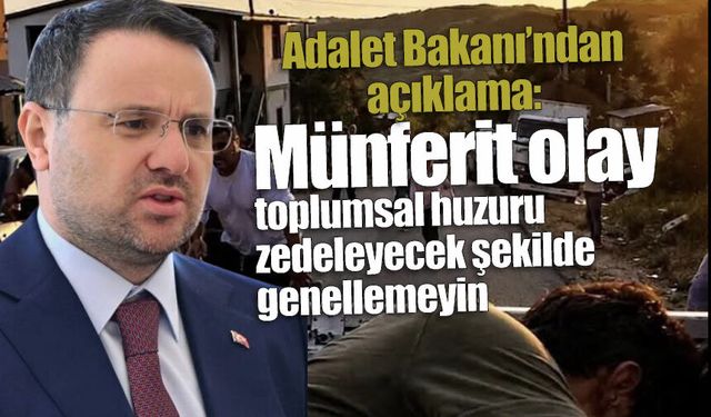 Adalet Bakanı'ndan açıklama: Münferit olayı toplumsal huzuru zedeleyecek şekilde genellemeyin