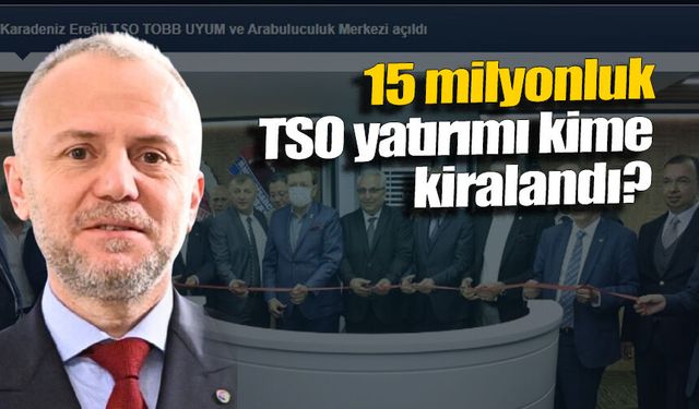 15 milyonluk TSO yatırımı kime kiralandı?