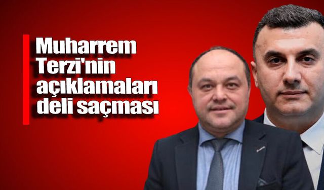 Muharrem Terzi'nin açıklamaları deli saçması