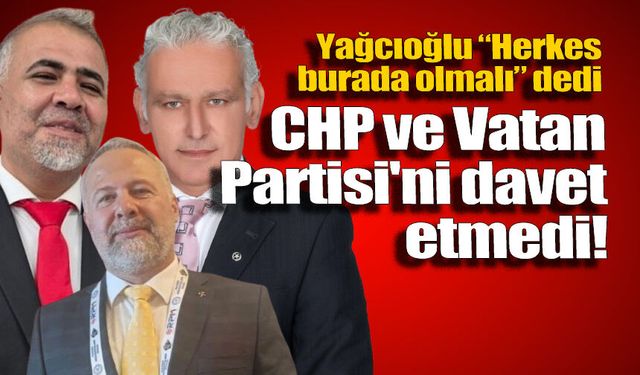 “Herkes burada olmalı” dedi, CHP ve Vatan Partisi'ni davet etmedi!