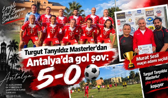 Turgut Tanyıldız Masterler’dan Antalya’da gol şov: 5-0