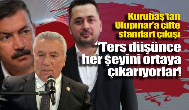 Kurubaş’tan Ulupınar’a çifte standart çıkışı: “Ters düşünce her şeyini ortaya çıkarıyorlar”