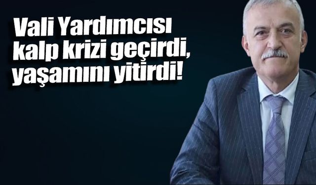 Vali Yardımcısı Muammer Balcı hayatını kaybetti