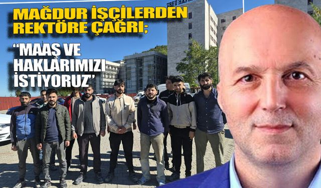 Taşeron işçilerden Rektöre çağrı; Sesimizi duyun!
