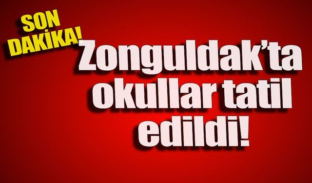 Zonguldak’ta okullar tatil edildi!
