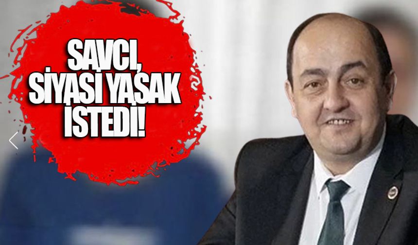Taciz sanığı Belediye Başkanına Savcı, siyasi yasak istedi…