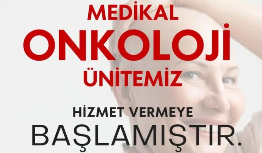 Medikal Onkoloji Ünitesi hasta kabulüne başladı
