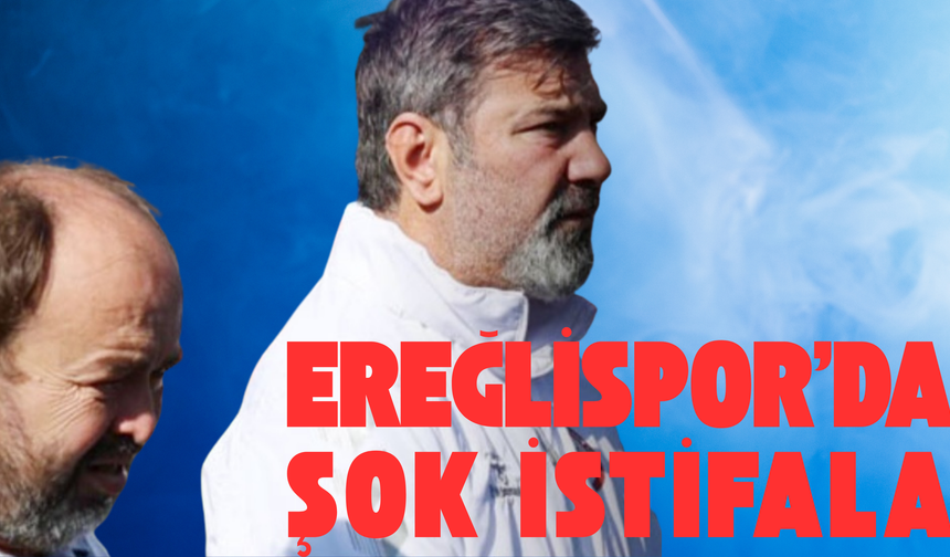 Ereğlispor'da şok istifalar