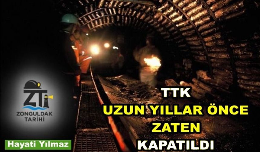 TTK, uzun yıllar önce zaten kapatılmıştı