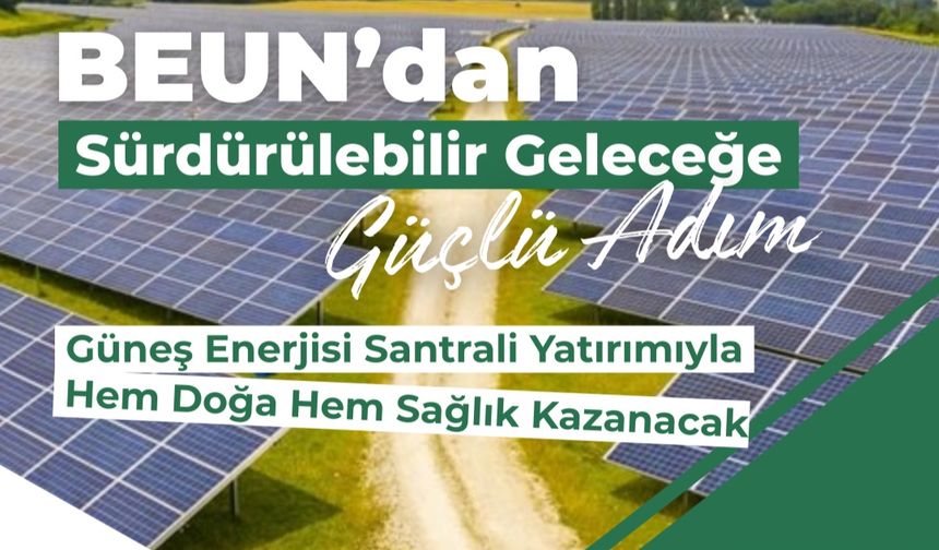 BEUN’da güneş enerjisi santrali yatırımıyla hem doğa hem sağlık kazanacak
