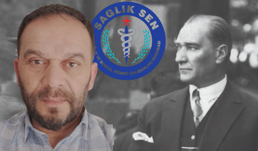 Sağlık-Sen'li sendikacıdan Atatürk’e hakaret; 'Atatürk islam düşmanıdır'