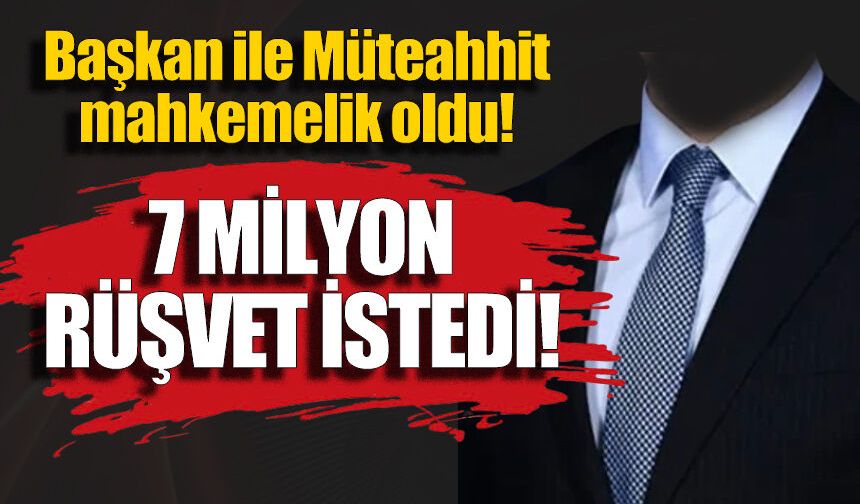 Başkan ile müteahhit arasında ‘rüşvet’ krizi iddiası…